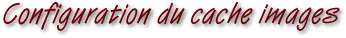 Configuration du Cache Images